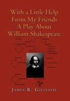 With a Little Help from My Friends a Play about William Shakespeare