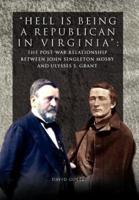 Hell is being Republican in Virginia: The Post-War Relationship between John Singleton Mosby and Ulysses S. Grant