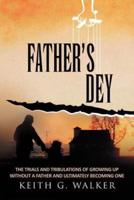 FATHER DEY: The trials and tribulations of growing up without a Father and ultimately becoming one