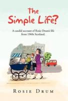 The Simple Life?: A Candid Account of Rosie Drum's Life from 1960s Scotland.