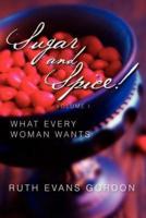 Sugar and Spice!: What Every Woman Wants