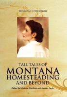 Tall Tales of Montana Homesteading and Beyond