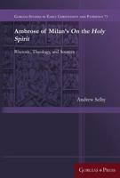 Ambrose of Milan's On the Holy Spirit: Rhetoric, Theology, and Sources