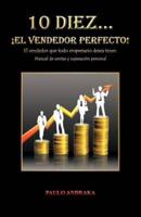 10 Diez... El Vendedor Perfecto!: El Vendedor Que Todo Empresario Desea Tener. Manual de Ventas y Superacion Personal
