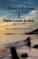 Amor Bajo Las Sombras I: Poesia Cubana de Amor, Siglo XX y XXI