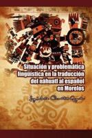 Situacion y Problematica Linguistica En La Traduccion del Nahuatl Al Espanol En Morelos