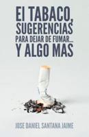 El Tabaco, Sugerencias Para Dejar de Fumar... y Algo Mas
