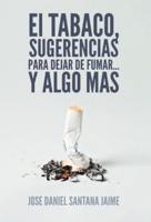 El Tabaco, Sugerencias Para Dejar de Fumar... y Algo Mas