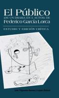 El Publico (de Un Drama En 5 Actos) de Federico Garcia Lorca: Estudio y Edicion Critica.