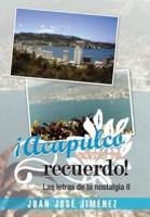 Acapulco, Como Te Recuerdo!: Las Letras de La Nostalgia II