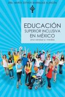 Educacion Superior Inclusiva En Mexico: Una Verdad a Medias