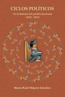 Ciclos Politicos: En La Historia del Pueblo Mexicano 21812 a 2012