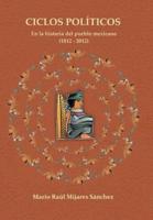 Ciclos Politicos: En La Historia del Pueblo Mexicano 21812 a 2012