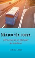 Mexico Via Corta: Memorias de Un Operador de Autobuses