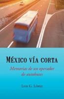 Mexico Via Corta: Memorias de Un Operador de Autobuses