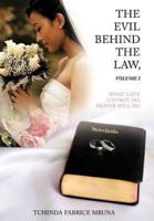 THE EVIL BEHIND THE LAW,VOLUME I: WHAT LOVE CANNOT DO, PRAYER WILL DO