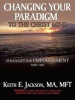 Changing Your Paradigm to the Christ Mind: Strategies for Empowerment Part 1