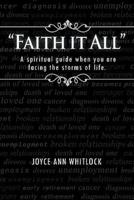 "Faith it All": A spiritual guide when you are facing the storms of life.