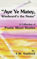 "Aye Ye Matey, Windward's the Name": A Collection of Poetic Short Stories
