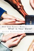 Men God Expect More...: What Is Your More?
