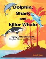 Dolphin, Shark and Killer Whale: Happy Little Island with Dolphin, Shark and Killer Whale