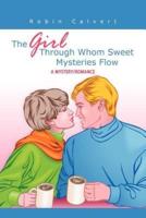 The Girl Through Whom Sweet Mysteries Flow: A Mystery/Romance