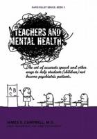 Teachers and Mental Health: The art of accurate speech and other ways to help students (children) not become psychiatric patients.