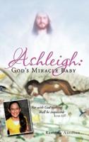 Ashleigh: God's Miracle Baby: For with God Nothing Shall Be Impossible
