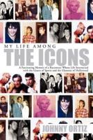 My Life Among the Icons: A Fascinating Memoir of a Raconteur Whose Life Intersected with the Giants of Sports and the Glamour of Hollywood