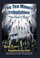 The Ten Minute Tribulation: "The Final 7 Years"