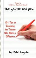 The Gentle Red Pen: 101 Tips on Becoming the Teacher Who Makes a Difference