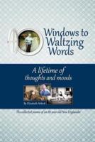 Windows to Waltzing Words: A Lifetime of Thoughts and Moods