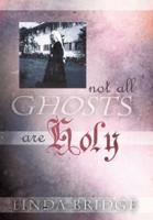 Not All Ghosts Are Holy