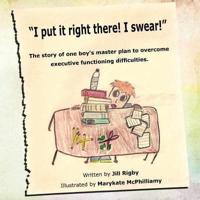 "I put it right there! I swear!": The story of one boy's master plan to overcome executive functioning difficulties!