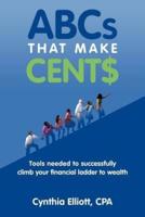 ABCs That Make Cent$: Tools Needed to Successfully Climb Your Financial Ladder to Wealth