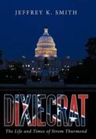 Dixiecrat: The Life and Times of Strom Thurmond