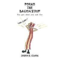 Porko the Bacon Strip: You Get What You Ask for
