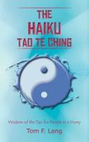 The Haiku Tao Te Ching: Wisdom of the Tao for People in a Hurry