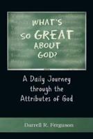What's So Great About God?: A Daily Journey through the Attributes of God
