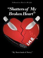 "Shatters of My Broken Heart": "My Music book of Poetry"