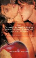 The Greatest Romance Expose based On King Solomon's ancient diaries: A premarital and Marriage counseling Manual