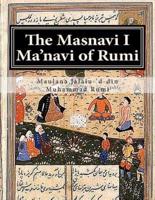 The Masnavi I Ma'navi of Rumi
