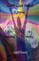 Don't Lose Heart! A Journey from Brokenness to Healing