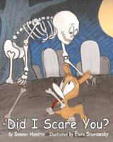Did I Scare You?