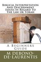 Biblical Interpretation And Discernment Issues In Regard To The Law or Torah