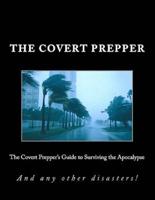 The Covert Prepper's Guide to Surviving the Apocalypse