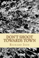 Don't Shoot Towards Town