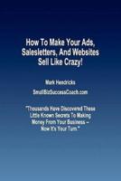 How to Make Your Ads, Salesletters, and Websites Sell Like Crazy