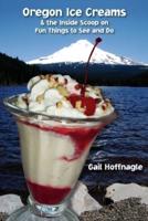 Oregon Ice Creams and the Inside Scoop on Fun Things To See and Do