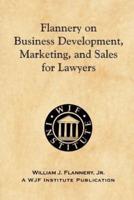 Flannery on Business Development, Marketing, and Sales for Lawyers